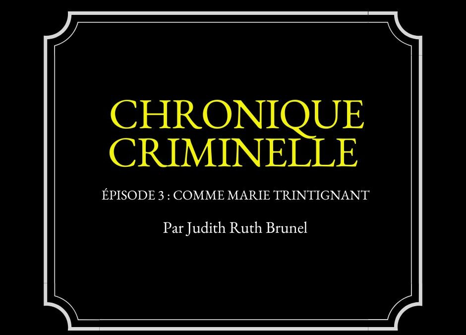 Chronique criminelle : Épisode 3 — Comme Marie Trintignant
