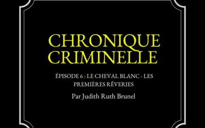 Chronique criminelle : Épisode 6 — Le cheval blanc, les premières rêveries